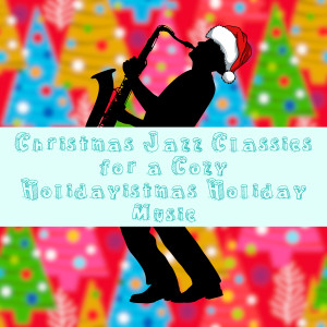 Soft Jazz的專輯Christmas Jazz Classics for a Cozy Holidayistmas Holiday Music