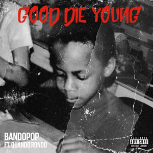 ดาวน์โหลดและฟังเพลง Good Die Young (Explicit) พร้อมเนื้อเพลงจาก Bando Pop