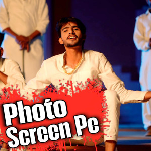 收聽Harsh Rakhi的Photo Screen Pe歌詞歌曲