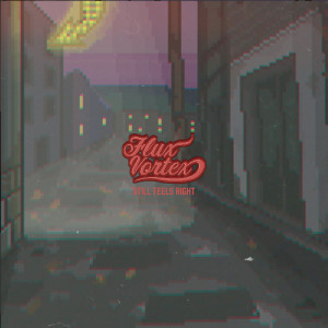 Dengarkan Still Feels Right lagu dari Flux Vortex dengan lirik