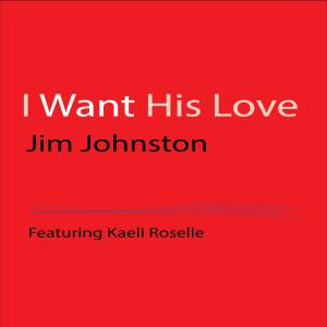 Jim Johnston的專輯I Want His Love (feat. Kaeli Roselle)