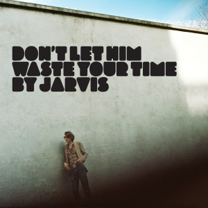 Listen to Don't Let Him Waste Your Time song with lyrics from Jarvis Cocker