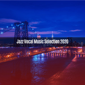 Album JAZZ VOCAL MUSIC SELECTION 2020 oleh Various Artists