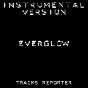 收聽Tracks Reporter的Everglow (Instrumental Version)歌詞歌曲