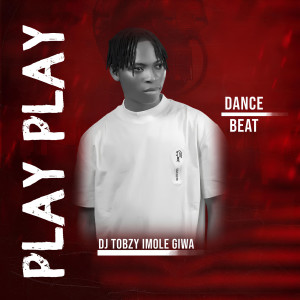 收听DJ TOBZY IMOLE GIWA的Play Play Dance Beat歌词歌曲