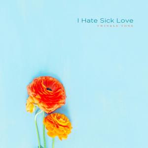 Album I Hate Sick Love from Twinkle Tone