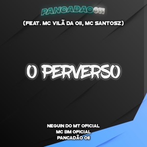 ดาวน์โหลดและฟังเพลง O PERVERSO (Explicit) พร้อมเนื้อเพลงจาก NEGUIN DO MT ORIGINAL