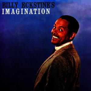 ดาวน์โหลดและฟังเพลง Imagination พร้อมเนื้อเพลงจาก billy eckstine