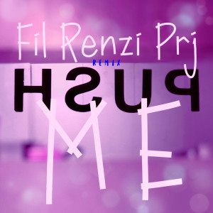 อัลบัม Push Me (Remix) ศิลปิน Fil Renzi Prj