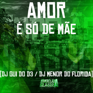ดาวน์โหลดและฟังเพลง Amor É Só de Mãe พร้อมเนื้อเพลงจาก DJ Gui do D3
