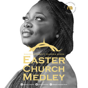 อัลบัม Easter Church Medley (feat. Eugenia Ackon) ศิลปิน NAANA AKYINBA