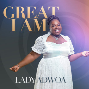 Listen to Great I Am song with lyrics from Lady Adwoa