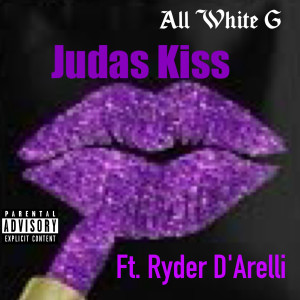 Listen to Judas Kiss (feat. Ryder D'arelli) (Explicit) song with lyrics from All White G