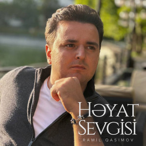 Listen to Həyat Sevgisi song with lyrics from Ramil Qasimov