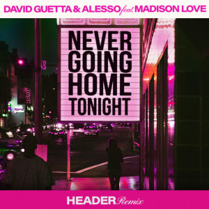 Alesso的專輯Never Going Home Tonight (feat. Madison Love) (HEADER Remix)