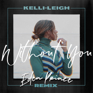 อัลบัม Without You (Eden Prince Remix) ศิลปิน Kelli-Leigh