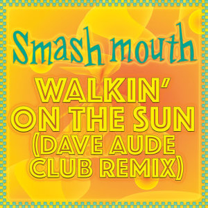 ดาวน์โหลดและฟังเพลง Walkin' On The Sun (Dave Aude Club Remix) พร้อมเนื้อเพลงจาก Smash Mouth