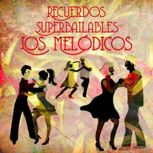 Los Melodicos的专辑Recuerdos Superbailables