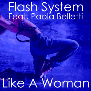 Listen to Like A Woman (Marcello Sound Radio Mix) song with lyrics from Flash System