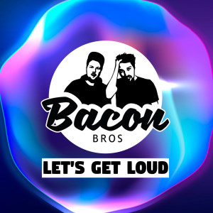 Album Let's Get Loud oleh Bacon Bros