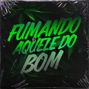 DJ Tchouzen的专辑FUMANDO AQUELE DO BOM (Explicit)
