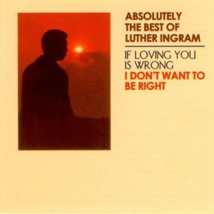 ดาวน์โหลดและฟังเพลง (If Loving You Is Wrong) I Don't Want to Be Right พร้อมเนื้อเพลงจาก Luther Ingram