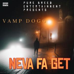 收聽Vamp Dogg的NEVA FA GET (Explicit)歌詞歌曲