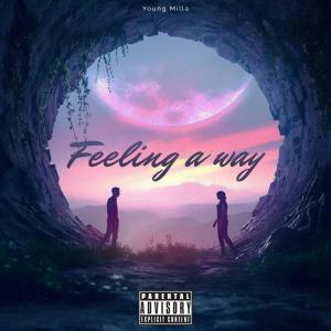 ดาวน์โหลดและฟังเพลง Feeling a way (Explicit) พร้อมเนื้อเพลงจาก Young Milla