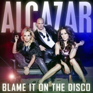 收聽Alcazar的Blame It On The Disco歌詞歌曲