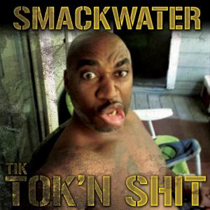 Smackwater的專輯Tik Tok'n Shit (Explicit)