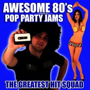 อัลบัม Awesome 80's Pop Party Jams ศิลปิน The Greatest Hit Squad