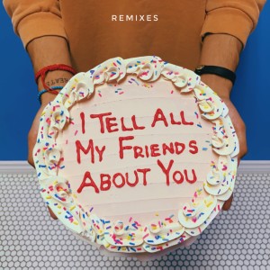Dengarkan lagu I Tell All My Friends About You (Max Harris Remix) nyanyian lullaboy dengan lirik