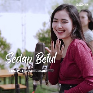 Dengarkan Sedap Betul lagu dari Dara Ayu dengan lirik