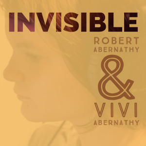 Listen to Invisible song with lyrics from Robert Abernathy