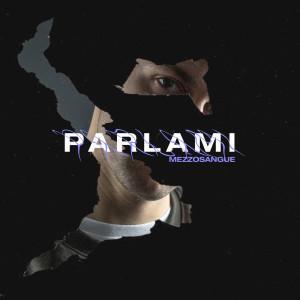 Listen to Parlami (Explicit) song with lyrics from MezzoSangue