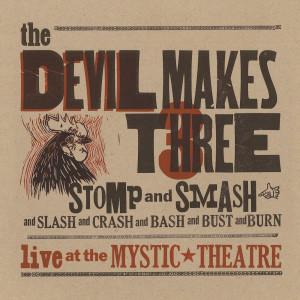 Album Stomp and Smash (Live at the Mystic Theatre) from The Devil Makes Three
