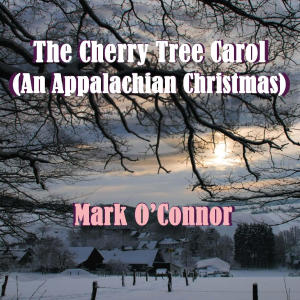 Mark O'Connor的專輯The Cherry Tree Carol (An Appalachian Christmas)