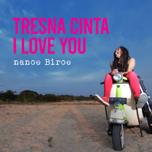 Listen to Tresna Cinta I Love You song with lyrics from Nanoe Biroe