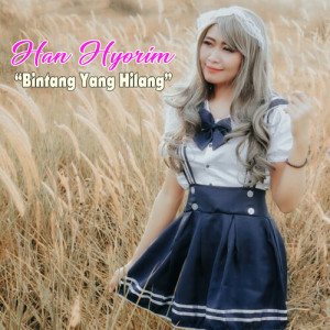 ดาวน์โหลดและฟังเพลง Bintang Yang Hilang พร้อมเนื้อเพลงจาก Han Hyorim