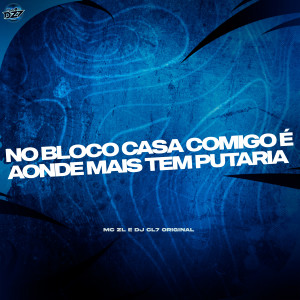 Dengarkan lagu NO BLOCO CASA COMIGO É AONDE MAIS TEM PUTARIA (Explicit) nyanyian MC ZL dengan lirik