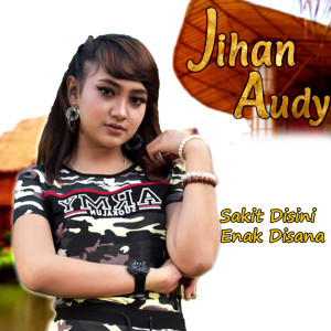 Listen to Sakit Disini Enak Disana song with lyrics from Jihan Audy