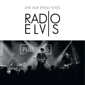 อัลบัม Live aux [PIAS] nites ศิลปิน Radio Elvis