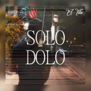 El Tito的專輯Solo Dolo (Explicit)