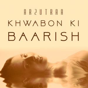 收聽Arzutraa的Khwabon Ki Baarish歌詞歌曲