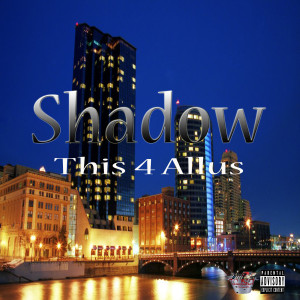 收聽Shadow的This 4 Allus (Explicit)歌詞歌曲