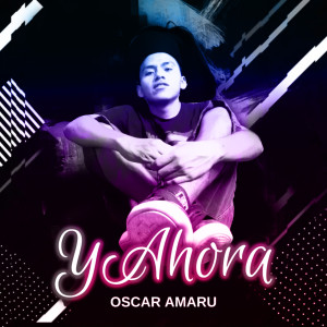 ดาวน์โหลดและฟังเพลง Y ahora (Explicit) พร้อมเนื้อเพลงจาก Oscar Amaru