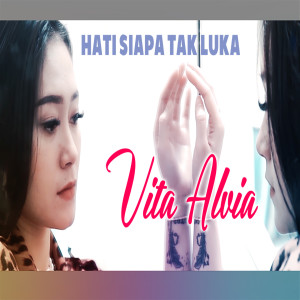 收聽Vita Alvia的Hati Siapa Tak Luka歌詞歌曲