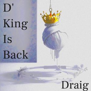 Listen to D' King is back (Explicit) song with lyrics from DRAIG