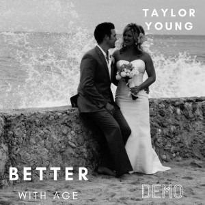 Album Better With Age (Demo) from Taylor Young