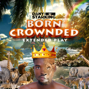 Album Born Crownded (Extended Play) (Explicit) from Dany Starking